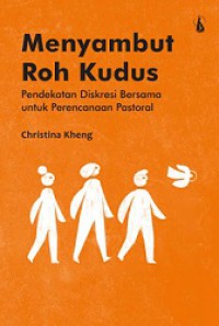 Menyambut Roh Kudus: Pendekatan Diskresi Bersama untuk Perencanaan Pastoral [Judul asli: Welcoming the Spirit]