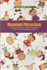 Menyelami Pikiran Anak: Wawancara Klinis dalam Penelitian dan Praktik Psikologi Anak [Judul asli: Entering the Child's Mind]