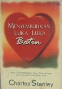 Menyembuhkan Luka-Luka Batin: Anda Dapat Mengalami Kuasa Yesus Kristus yang Mengubah Kehidupan Anda [Judul asli: The Source of My Strength]