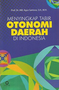 Menyingkap Tabir Otonomi Daerah di Indonesia