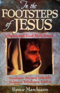 Menyusuri Jejak Kaki Yesus: Perjalanan Seorang Laki-laki Melintasi Kehidupan Kristus [Judul asli: In the Footsteps of Jesus]