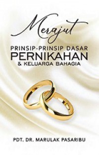 Merajut Prinsip-prinsip Dasar Pernikahan dan Keluarga Bahagia