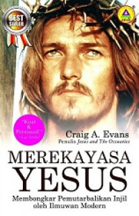 Merekayasa Yesus: Membongkar Pemutarbalikan Injil oleh Ilmuwan Modern [Judul asli: Fabricating Jesus]