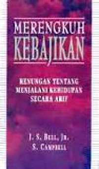 Merengkuh Kebajikan: Renungan tentang Menjalani Kehidupan Secara Arif [Judul asli: A Return to Virtue]