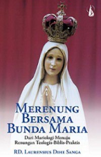 Merenung Bersama Bunda Maria: Dari Mariologi menuju Renungan Teologis-Biblis-Praktis