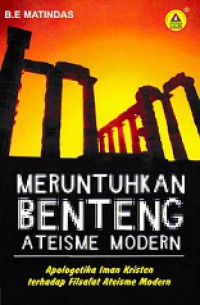 Meruntuhkan Benteng Ateisme Modern: Apologetika Iman Kristen terhadap Filsafat Ateisme Modern