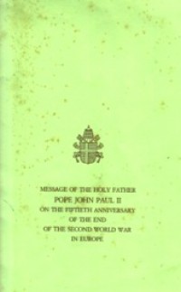 Message of the Holy Father Pope John Paul II on the Fiftieth Anniversary of the End of the Second World War in Europe