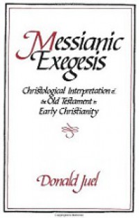 Messianic Exegesis: Christological Interpretation of the Old Testament in Early Christianity