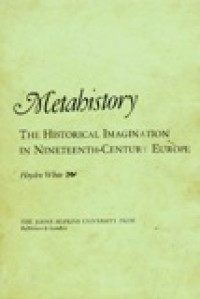 Metahistory: The Historical Imagination in Nineteenth-Century Europe