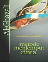 Metode Menjemput Cinta: Cinta Sejati dalam Perspektif Sufistik [Judul asli: Al-Mahabbah wa Asy-Syauq]