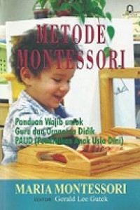 Metode Montessori: Panduan Wajib untuk Guru dan Orangtua Didik PAUD (Pendidikan Anak Usia Dini) [Judul asli: The Montessori Method]