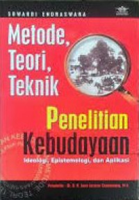 Metode, Teori, Teknik Penelitian Kebudayaan: Ideologi, Epistemologi, dan Aplikasi