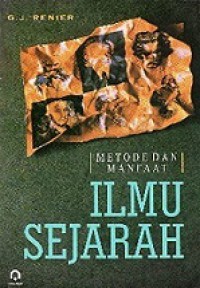 Metode dan Manfaat Ilmu Sejarah [Judul asli: History its Purpose and Method]