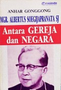 Mgr. Albertus Soegijapranata: Antara Gereja dan Negara