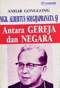 Mgr. Albertus Soegijapranata: Antara Gereja dan Negara