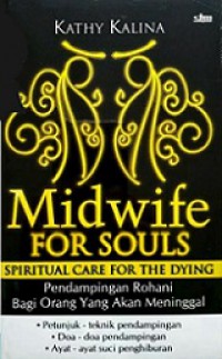 Pendampingan Rohani Bagi Orang yang Akan Meninggal [Judul asli: Midwife for Souls, Spiritual Care for the Dying]