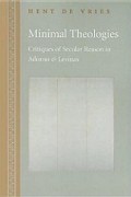 Minimal Theologies: Critiques of Secular Reason in Adorno & Levinas