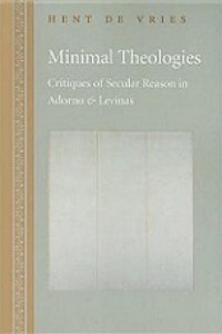 Minimal Theologies: Critiques of Secular Reason in Adorno & Levinas