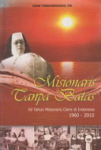 Misionaris Tanpa Batas: 50 th Misionaris Claris di Indonesia 1960-2010