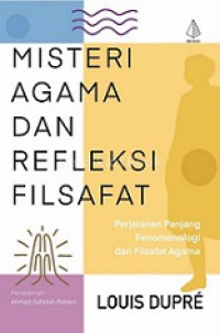 Misteri Agama dan Refleksi Filsafat: Perjalanan Panjang Fenomenologi dan Filsafat Agama [Judul Asli: Religious Mystery and Philosophical Reflection]