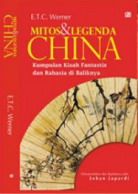 Mitos dan Legenda China: Kumpulan Kisah Fantastis dan Rahasia di Baliknya [Judul asli: Mitos and Legends of China]