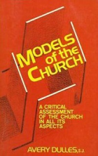 Models of the Church: A Critical Assessment of the Church in All its Aspects