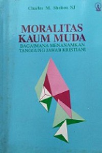 Moralitas Kaum Muda: Bagaimana Menanamkan Tanggung Jawab Kristiani [Judul asli: Adolescent Spirituality]