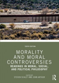 Morality and Moral Controversies: Reading in Moral, Social, and Political Philosophy