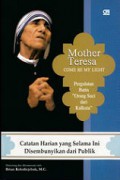 Mother Teresa: Pergulatan Batin Orang Suci dari Kalkuta [Judul asli: Come Be My Light]