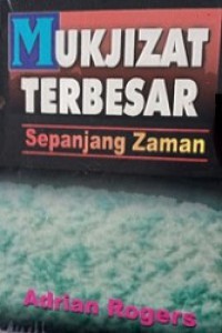 Mukjizat Terbesar Sepanjang Zaman [Judul asli: Believe in Miracles, But Trust in Jesus]