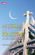 Muslim Bertanya Kristen Menjawab [Judul asli: Christian Responses to Muslim Questions]