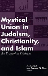 Mystical Union in Judaism, Christianity, and Islam: An Ecumenical Dialogue