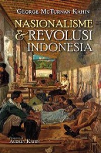 Nasionalisme dan Revolusi Indonesia [Judul asli: Nationalism and Revolution in Indonesia]