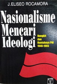 Nasionalisme Mencari Ideologi: Bangkit dan Runtuhnya PNI 1946-1965 [Judul Asli: Nationalism in Search of Ideology]