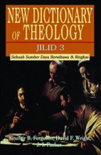 New Dictionary of Theology (Jilid III): Sebuah Sumber Daya Berwibawa dan Ringkas