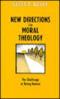 New Directions in Moral Theology: The Challenge of Being Human