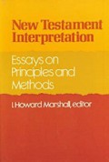 New Testament Interpretation: Essays on Principles and Methods