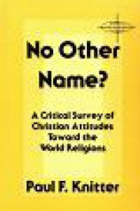 No Other Name? A Critical Survey of Christian Attitudes Toward The World Religions