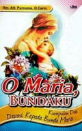 O Maria, Bundaku: Kumpulan Doa Devosi kepada Bunda Maria