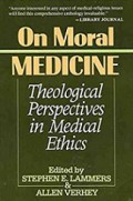 On Moral Medicine: Theological Perspectives in Medical Ethics