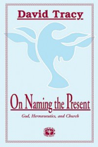 On Naming the Present: God, Hermeneutics and Church