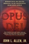 Opus Dei: Menguak Mitos dan Realitas Organisasi Paling Kontroversial dalam Gereja Katolik [Judul asli: An Objective Look Behind the Myths and Reality of the Most Controversial Force in the Catholic Church]