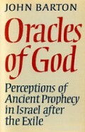 Oracles of God: Perceptions of Ancient Prophecy in Israel After the Exile