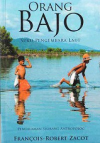 Orang Bajo - Suku Pengembara Laut: Pengalaman Seorang Antropolog [Judul asli: Peuple Nomade de la mer]