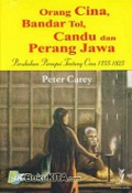 Orang Cina, Bandar Tol, Candu dan Perang Jawa: Perubahan Persepsi Tentang Cina 1755-1825 [Judul Asli: Changing Javanese Perceptions of the Chinese Communities in Central Java, 1755-1825]