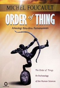 Order of Thing: Arkeologi Ilmu-ilmu Kemanusiaan [Judul asli: The Order of Things An Archaeology of Human Sciences]