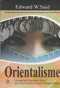 Orientalisme: Menggugat Hegemoni Barat dan Mendudukkan Timur Sebagai Subjek