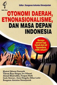 Otonomi Daerah, Etnonasionalisme, dan Masa Depan Indonesia. Berapa Persen Lagi Tanah dan Air Nusantara Milik Rakyat?