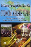 Otonomi Khusus Papua: Mengangkat Martabat Rakyat Papua di dalam NKRI