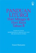 Panduan Liturgi Hari Minggu & Hari Raya Tahun B: Panduan untuk Mempersiapkan, Merancang, dan Melaksanakan Liturgi